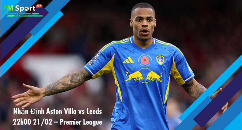 Đội hình dự kiến trước trận Aston Villa vs Leeds