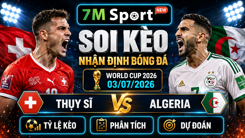 Đội hình dự kiến trước trận Thụy Sĩ vs Algeria
