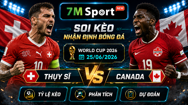 Đội hình dự kiến trước trận Thụy Sĩ vs Canada